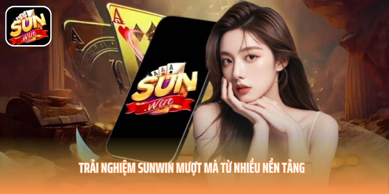 Trải nghiệm SUNWIN mượt mà từ nhiều nền tảng Trải nghiệm SUNWIN mượt mà từ nhiều nền tảng