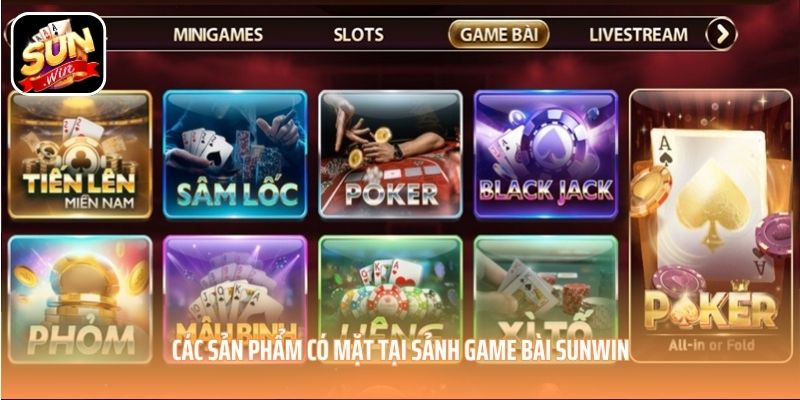 Các sản phẩm có mặt tại sảnh game bài SUNWIN