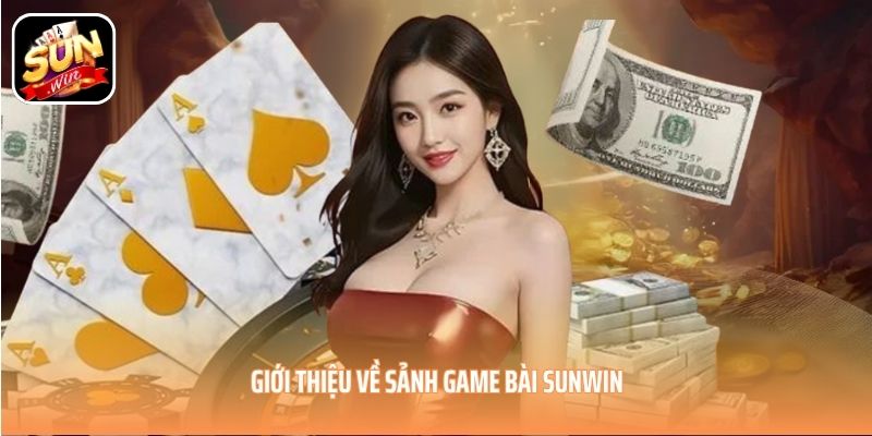 Giới thiệu về sảnh game bài SUNWIN