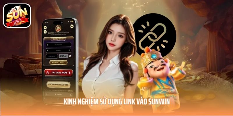 Kinh nghiệm sử dụng link vào SUNWIN Kinh nghiệm sử dụng link vào SUNWIN