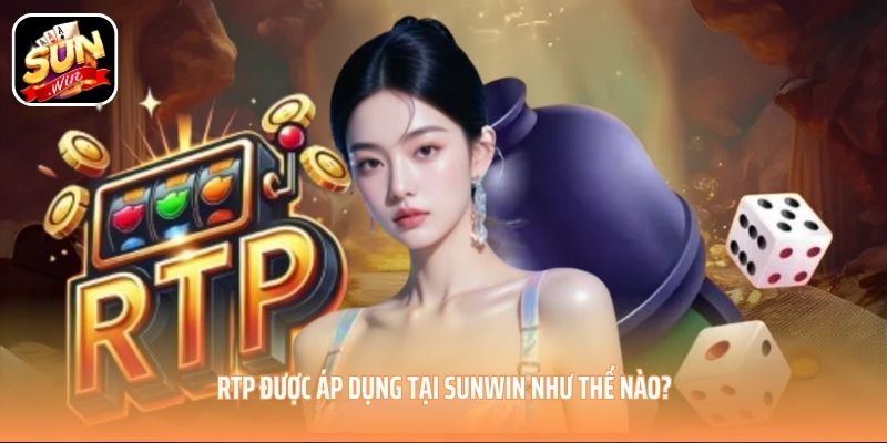 RTP được áp dụng tại SUNWIN như thế nào?