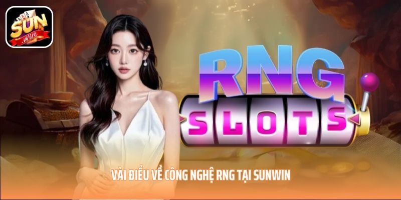 Vài điều về công nghệ RNG tại SUNWIN