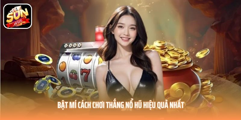Bật mí cách chơi thắng nổ hũ hiệu quả nhất