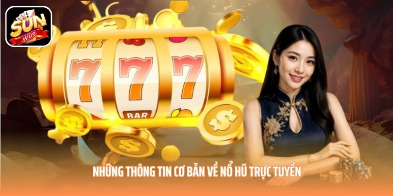 Những thông tin cơ bản về nổ hũ trực tuyến