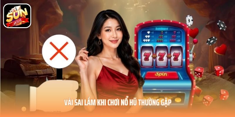 Vài sai lầm khi chơi nổ hũ thường gặp