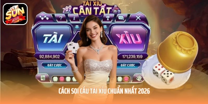 Cách soi cầu tài xỉu chuẩn nhất 2026