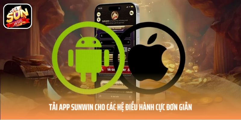 Tải app SUNWIN cho các hệ điều hành cực đơn giản